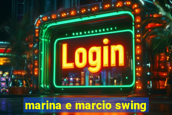 marina e marcio swing